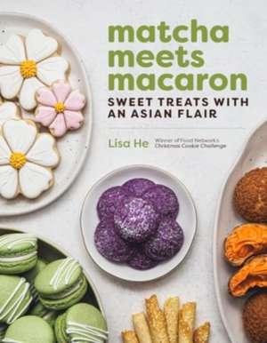 Matcha Meets Macaron – Sweet Treats with an Asian Flair de Lisa He