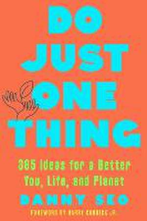 Do Just One Thing – 365 Ideas for a Better You, Life, and Planet de Danny Seo