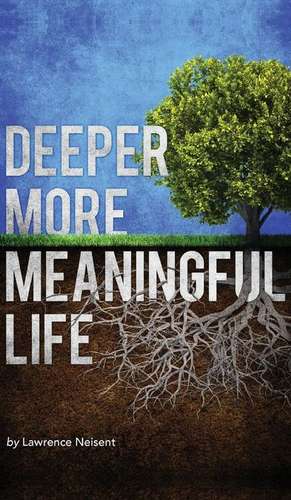 Deeper More Meaningful Life de Lawrence Neisent