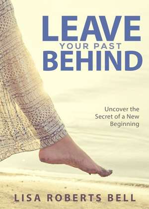 Leave Your Past Behind de Bell Lisa Roberts