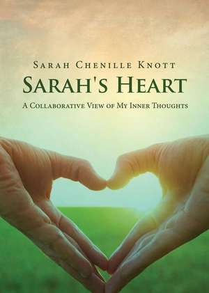 Sarah\'s Heart a Collaborative View of My Inner Thoughts de Sarah Chenille Knott