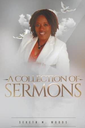 A COLLECTION OF SERMONS de Seketa M Woods