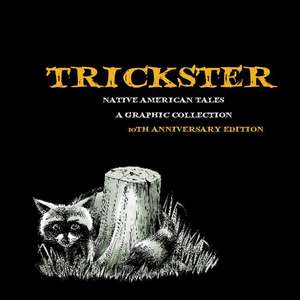 Trickster: Native American Tales, A Graphic Collection, 10th Anniversary Edition de Matt Dembicki