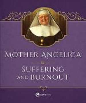 Mother Angelica on Suffering and Burnout de M.