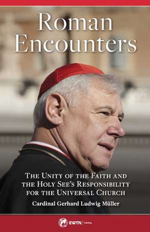 Roman Encounters de Cardinal Gerhard Ludwig Muller