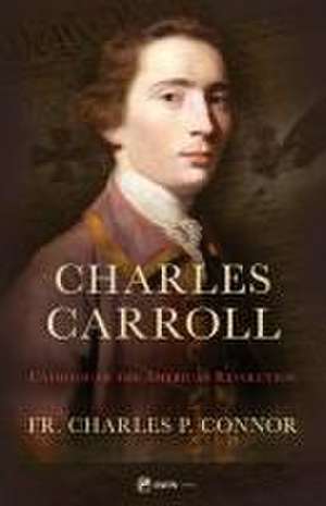 Charles Carroll of Carrollton de Fr Charles P Connor