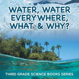 Water, Water Everywhere, What & Why? de Baby