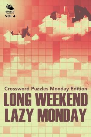 Long Weekend Lazy Monday Vol 4 de Speedy Publishing Llc