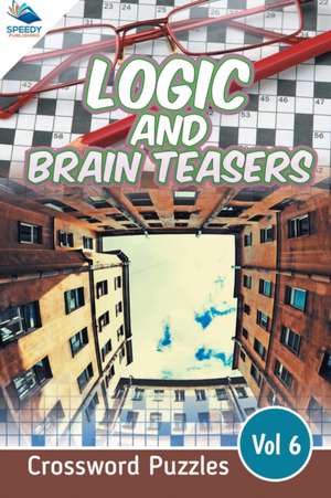 Logic and Brain Teasers Crossword Puzzles Vol 6 de Speedy Publishing Llc