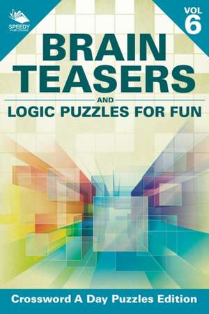 Brain Teasers and Logic Puzzles for Fun Vol 6 de Speedy Publishing Llc