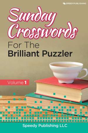 Sunday Crosswords For The Brilliant Puzzler Volume 1 de Speedy Publishing Llc