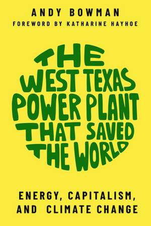 West Texas Power Plant That Saved the World de Andy Bowman