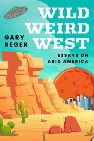 Wild, Weird, West de Gary Reger