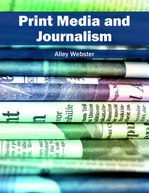 Print Media and Journalism de Alley Webster