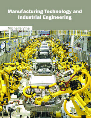 Manufacturing Technology and Industrial Engineering de Michelle Vine