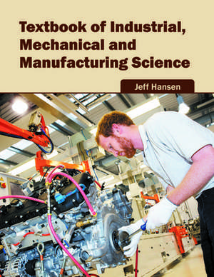 Textbook of Industrial, Mechanical and Manufacturing Science de Jeff Hansen