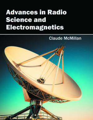 Advances in Radio Science and Electromagnetics de Claude McMillan