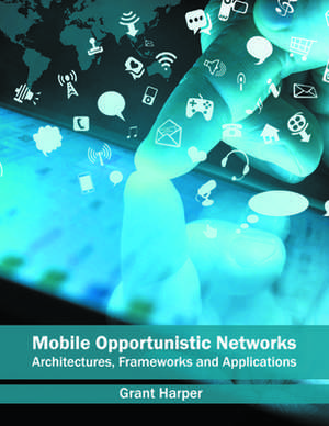 Mobile Opportunistic Networks de Grant Harper