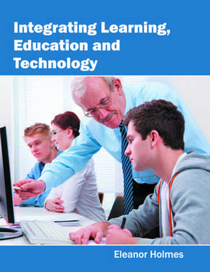 Integrating Learning, Education and Technology de Eleanor Holmes