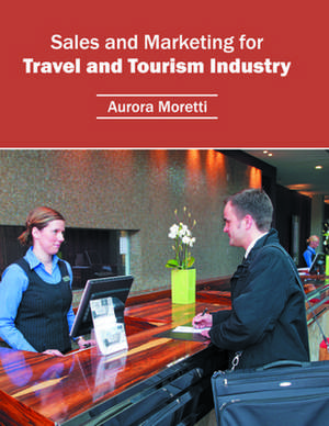 Sales and Marketing for Travel and Tourism Industry de Aurora Moretti