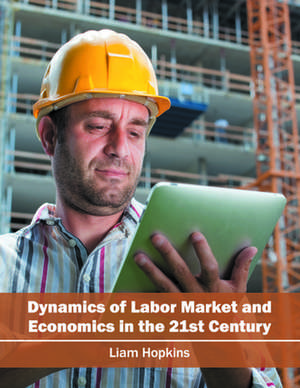 Dynamics of Labor Market and Economics in the 21st Century de Liam Hopkins