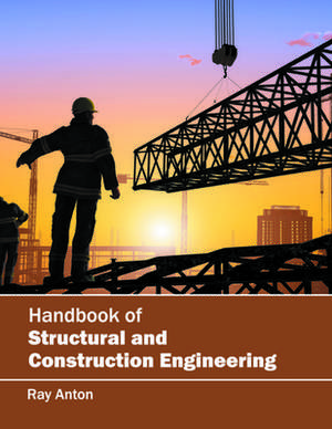 Handbook of Structural and Construction Engineering de Ray Anton