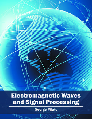 Electromagnetic Waves and Signal Processing de George Pilato