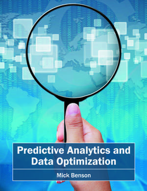 Predictive Analytics and Data Optimization de Mick Benson