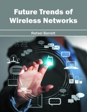 Future Trends of Wireless Networks de Rafael Barrett