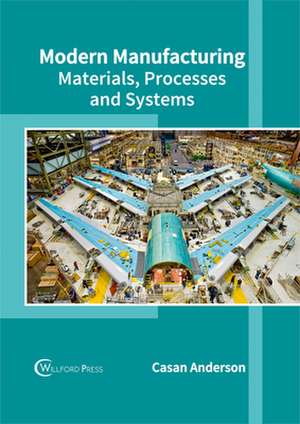 Modern Manufacturing: Materials, Processes and Systems de Casan Anderson