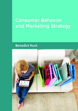 Consumer Behavior and Marketing Strategy de Benedict Hunt