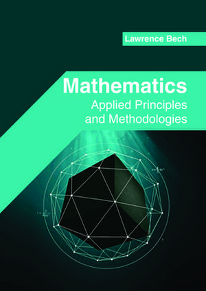 Mathematics: Applied Principles and Methodologies de Lawrence Bech
