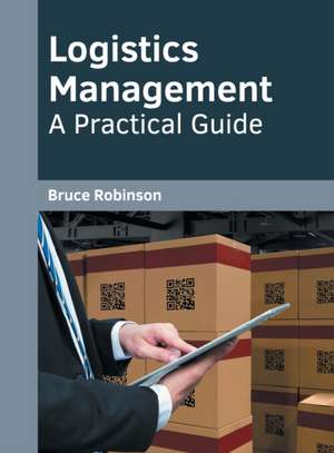 Logistics Management: A Practical Guide de Bruce Robinson