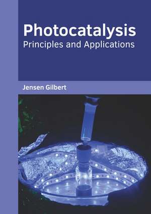 Photocatalysis: Principles and Applications de Jensen Gilbert