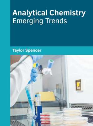 Analytical Chemistry: Emerging Trends de Taylor Spencer