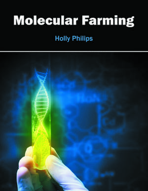 Molecular Farming de Holly Philips