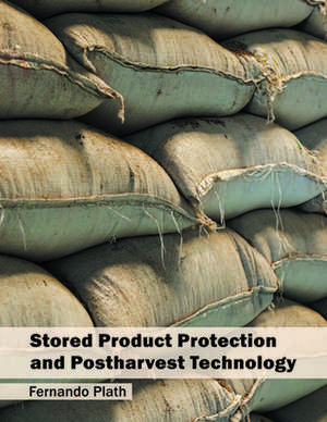 Stored Product Protection and Postharvest Technology de Fernando Plath