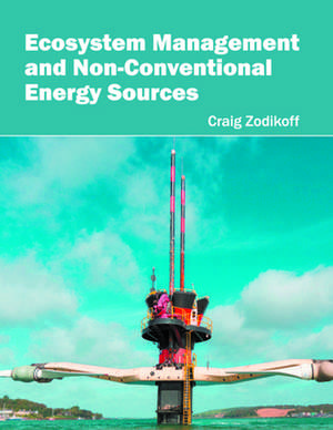 Ecosystem Management and Non-Conventional Energy Sources de Craig Zodikoff