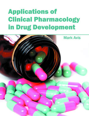 Applications of Clinical Pharmacology in Drug Development de Mark Avis