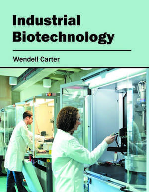 Industrial Biotechnology de Wendell Carter