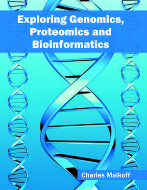 Exploring Genomics, Proteomics and Bioinformatics de Charles Malkoff