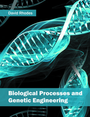 Biological Processes and Genetic Engineering de David Rhodes