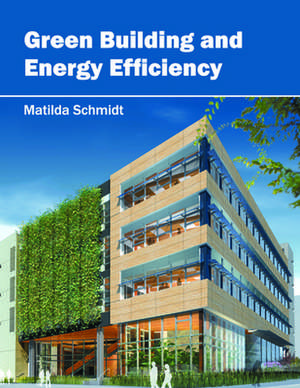 Green Building and Energy Efficiency de Matilda Schmidt