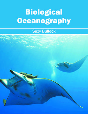 Biological Oceanography de Suzy Bullock