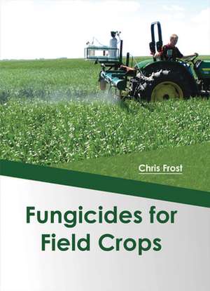 Fungicides for Field Crops de Chris Frost