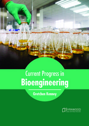 Current Progress in Bioengineering de Gretchen Kenney