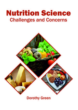 Nutrition Science: Challenges and Concerns de Dorothy Green