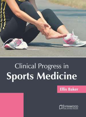 Clinical Progress in Sports Medicine de Ellis Baker