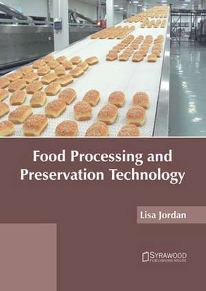 Food Processing and Preservation Technology de Lisa Jordan