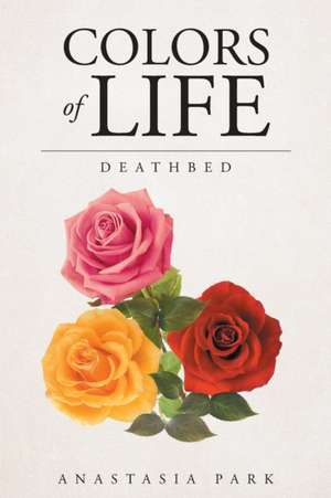 COLORS of LIFE - Deathbed de Anastasia Park